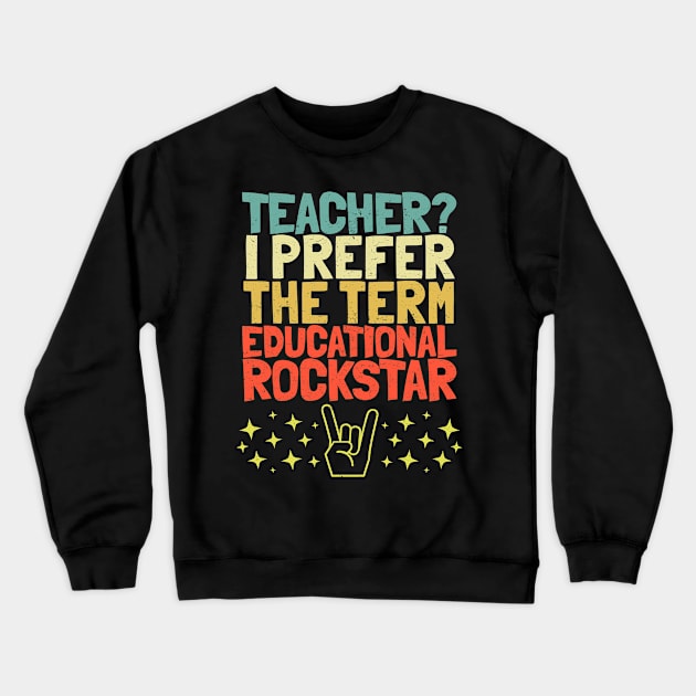 Teacher? I prefer the term Educational Rockstar Crewneck Sweatshirt by k85tees